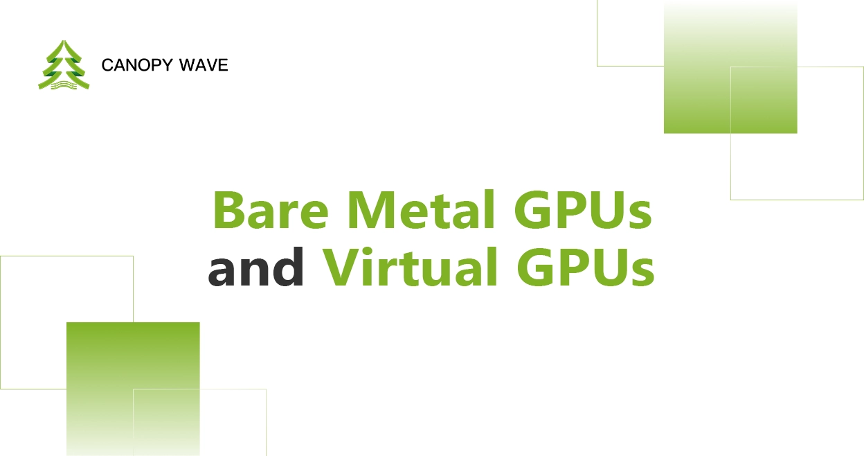 How to Choose Between Bare Metal GPUs and Virtual GPUs